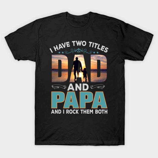 Father`s Day - Dad have two titels T-Shirt by Lin-Eve